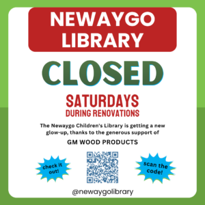 Informational flyer stating that Newaygo Library is closed Saturdays during the ongoing renovations. The Newaygo Children's Library is getting a glow-up, thanks to the generous support of GM Wood Products. Prompts to scan the QR Code and check out the remodel. 